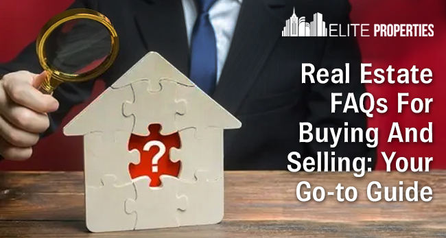 Real Estate FAQs For Buying And Selling: Your Go-to Guide